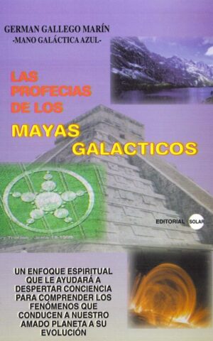 LAS PROFECIAS DE LOS MAYAS GALACTICOS