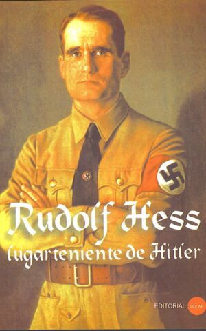 RUDOLF HESSE, LUGARTENIENTE DE HITLER